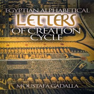 Egyptian Alphabetical Letters of Crea..., Moustafa Gadalla