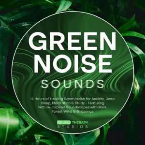 Green Noise Sounds: 15 Hours of Healing Green Noise for Anxiety, Deep Sleep, Meditation & Study - Featuring Nature-Inspired So