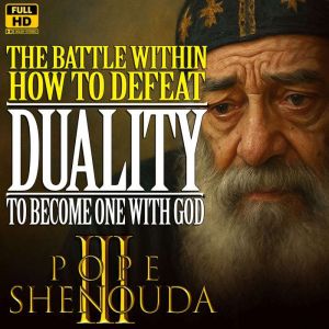 The Battle Within: How to Defeat Duality, Hypocrisy, and Fear to Become One with God: A Powerful Christian Sermon on Inner Str