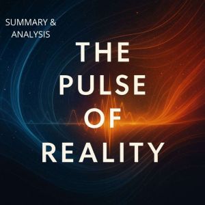 The Pulse of Reality: Book summary & analysis
