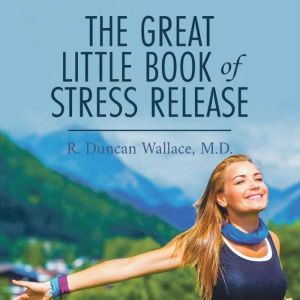 The Great Little Book of Stress Relea..., R. Duncan Wallace