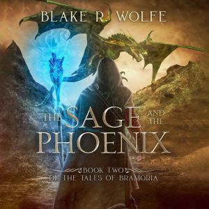 The Sage and the Phoenix, Blake R. Wolfe