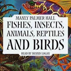 Fishes, Insects, Animals, Reptiles, a..., Manly Palmer Hall