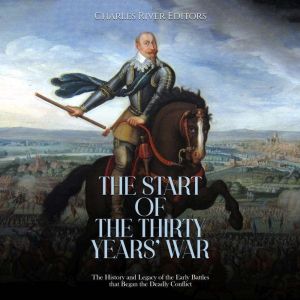 The Start of the Thirty Years War T..., Charles River Editors