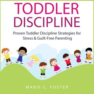 Toddler Discipline, Marie C. Foster