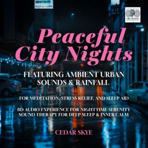 Peaceful City Nights Featuring Ambient Urban Sounds & Rainfall for Meditation, Stress Relief, and Sleep Aid: 8D Audio Experien