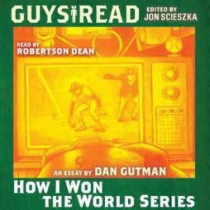 Guys Read How I Won the World Series..., Dan Gutman