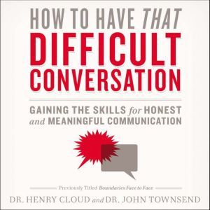 How to Have That Difficult Conversati..., Henry Cloud