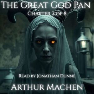 The Great God Pan  Ch. 2 The Unseen..., Arthur Machen