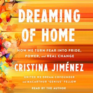 Dreaming of Home: How We Turn Fear into Pride, Power, and Real Change
