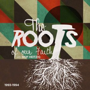 The Roots of our Faith, Skip Heitzig
