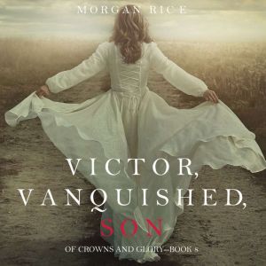 Victor, Vanquished, Son Of Crowns an..., Morgan Rice