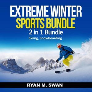 Extreme Winter Sports Bundle 2 in 1 ..., Ryan M. Swan