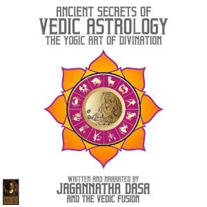 Ancient Secrets Of Vedic Astrology Th..., Jagannatha Dasa