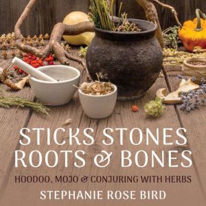 Sticks, Stones, Roots  Bones, Stephanie Rose Bird