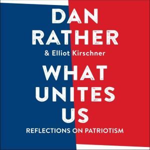 What Unites Us: Reflections on Patriotism, Elliot Kirschner