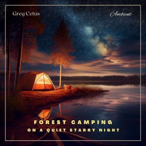Forest Camping On A Quiet Starry Nigh..., Greg Cetus