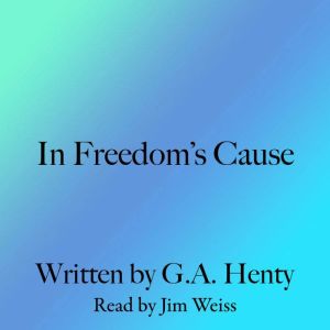 In Freedoms Cause, G. A. Henty