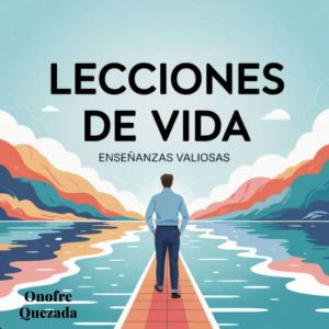 Lecciones De Vida Ensenanzas Valiosa..., Onofre Quezada