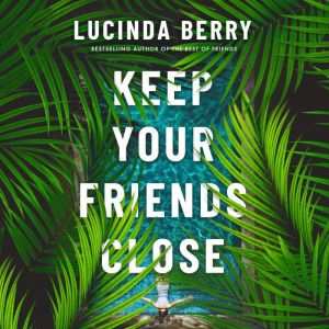 Keep Your Friends Close, Lucinda Berry