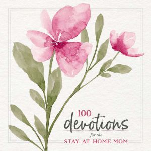 100 Devotions for the StayatHome Mo..., Zondervan