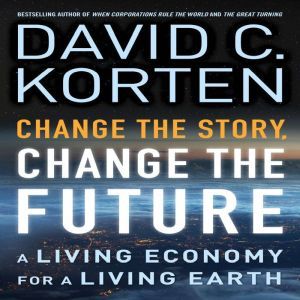 Change the Story, Change the Future, David C. Korten