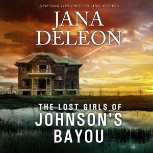 The Lost Girls of Johnsons Bayou, Jana DeLeon