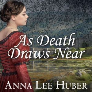 As Death Draws Near, Anna Lee Huber