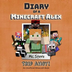 Diary of a Minecraft Alex Book 6 Tri..., MC Steve