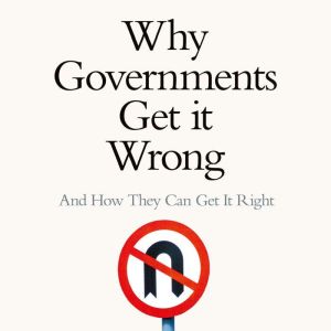 Why Governments Get It Wrong, Dennis C. Grube