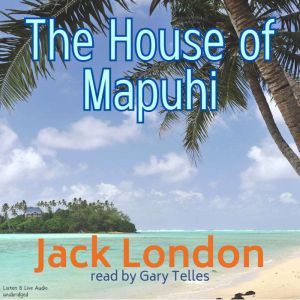 The House of Mapuhi, Jack London