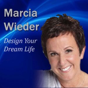 Design Your Dream Life, Marcia Wieder