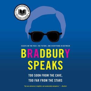 Bradbury Speaks: Too Soon from the Cave, Too Far from the Stars