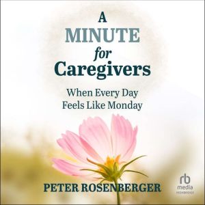 A Minute for Caregivers, Peter Rosenberger