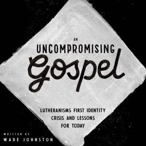 An Uncompromising Gospel, Wade Johnston