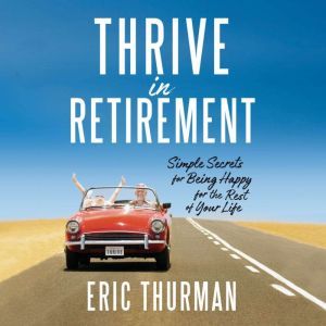 Thrive in Retirement, Eric Thurman