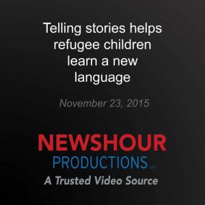 Telling stories helps refugee childre..., PBS NewsHour