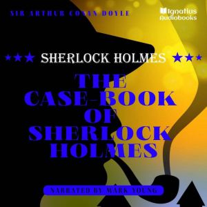 The CaseBook of Sherlock Holmes, Sir Arthur Conan Doyle