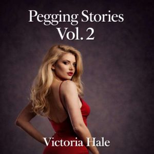 Pegging Stories Vol. 2, Victoria Hale