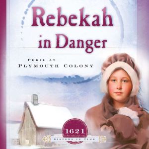 Rebekah in Danger: Peril at Plymouth Colony (1621)