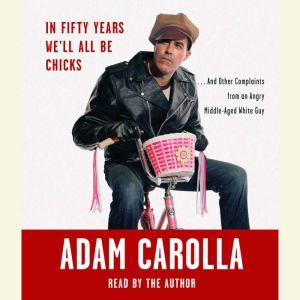 In Fifty Years Well All Be Chicks, Adam Carolla