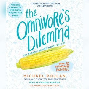 The Omnivore's Dilemma The Secrets Behind What You Eat, Young Readers Edition, Michael Pollan