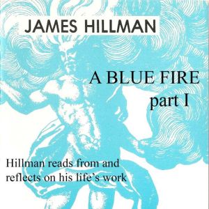 A Blue Fire Part 1, James Hillman