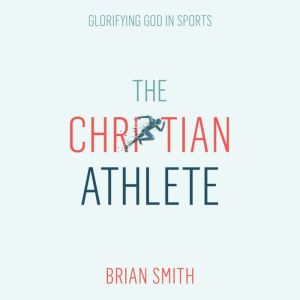 The Christian Athlete, Brian Smith
