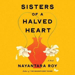 Sisters of a Halved Heart, Nayantara Roy