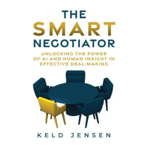 The Smart Negotiator: Unlocking the Power of AI and Human Insight in Effective Deal-Making