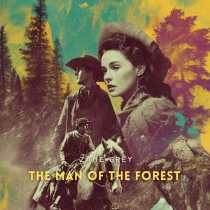The Man of the Forest, Zane Grey