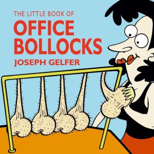 The Little Book of Office Bollocks, Joseph Gelfer