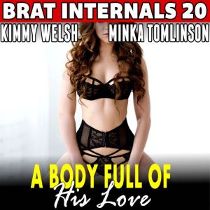 A Body Full of His Love : Brat Internals 20: Pregnancy Erotica First Time Erotica Brat Erotica Age Gap Erotica