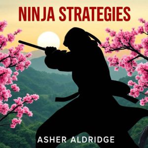 Ninja Strategies for Effortless Success: "Master the art of success with immersive audio strategies that ensure your path to t